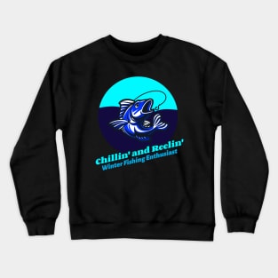 Chillin' and Reelin': Winter Fishing Enthusiast Winter Fishing Crewneck Sweatshirt